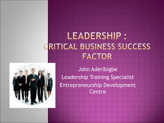 John Aderibigbe
Leadership Training Specialist
Entrepreneurship Development
Centre
 