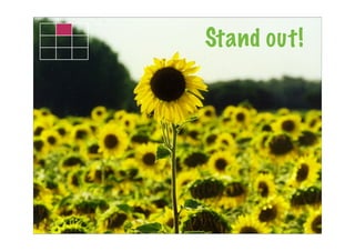 Stand out!
 