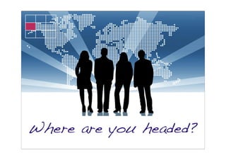 Where are you headed?
 