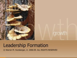 Leadership Formation © Warren M. Hunsberger, Jr. 2006-09. ALL RIGHTS RESERVED 