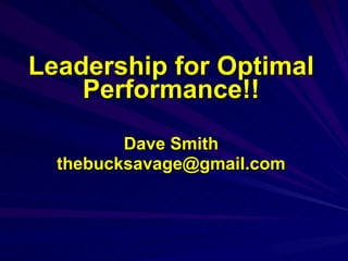 Leadership for Optimal Performance!! Dave Smith [email_address] 