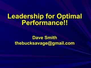 Leadership for Optimal
Performance!!
Dave Smith
thebucksavage@gmail.com

 