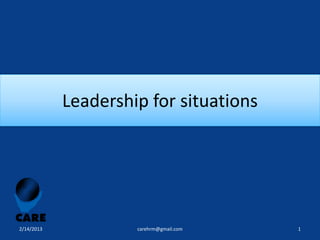 Leadership for situations




2/14/2013            carehrm@gmail.com   1
 