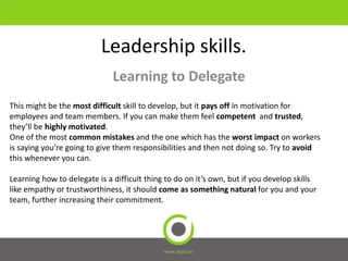 Leadership skills.
Learning to Delegate
www.dopsi.es
This might be the most difficult skill to develop, but it pays off in...
