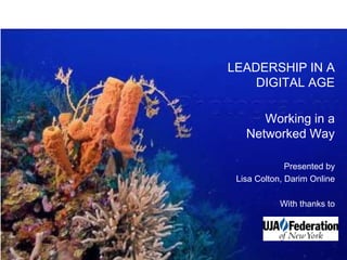 LEADERSHIP IN A DIGITAL AGE Working in a Networked Way Presented by Lisa Colton, Darim Online With thanks to 