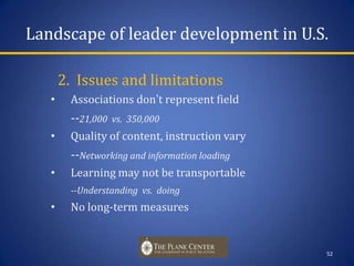 Landscape of leader development in U.S.51    1.  Diverse approaches Individual companies (Whirlpool Academy)Specialist providers (Center for Creative Leadership)Personal “coaches”(Marshall Goldsmith)Association programs(PRSA, IPR, Page Society)