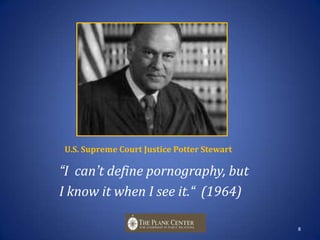 U.S. Supreme Court Justice Potter Stewart“I  can’t define pornography, but I know it when I see it.“  (1964)8