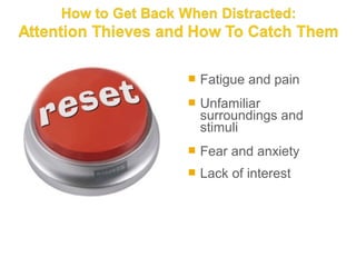    Fatigue and pain
   Unfamiliar
    surroundings and
    stimuli
   Fear and anxiety
   Lack of interest
 