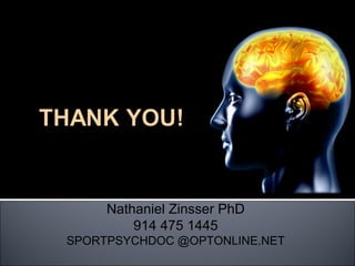Nathaniel Zinsser PhD
         914 475 1445
SPORTPSYCHDOC @OPTONLINE.NET
 