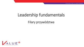 Leadership fundamentals
Filary przywództwa
 