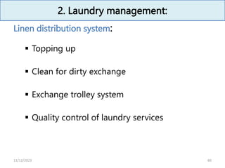 2. Laundry management:
Linen distribution system:
 Topping up
 Clean for dirty exchange
 Exchange trolley system
 Quality control of laundry services
60
11/12/2023
 