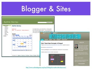 Blogger & Sites http://www.onlinedegrees.org/top-25-blogs-for-math-in-the-classroom/ 