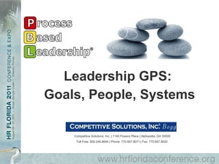 Leadership GPS:  Goals, People, Systems Competitive Solutions, Inc. | 1140 Powers Place | Alpharetta, GA 30009 Toll Free: 800.246.8694 | Phone: 770.667.9071 | Fax: 770.667.9020   