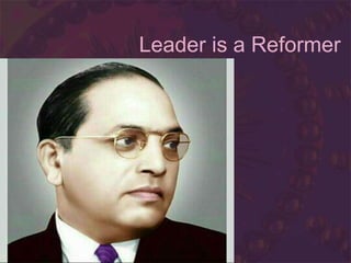 Leader is a Reformer
 