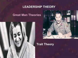 Great Man Theories
LEADERSHIP THEORY
Trait Theory
 