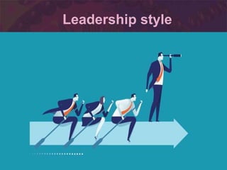 Leadership style
 