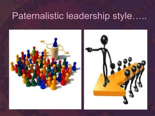 Paternalistic leadership style…..
 
