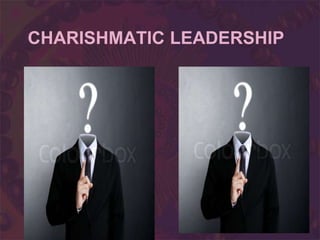 CHARISHMATIC LEADERSHIP
 