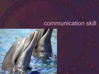 communication skill
 