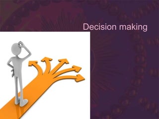 Decision making
 