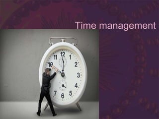 Time management
 