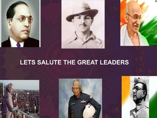 LETS SALUTE THE GREAT LEADERS
 