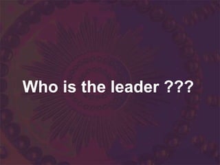 Who is the leader ???
 