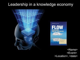 Leadership in a knowledge economy <Name> <Event>  <Location>, <date> 