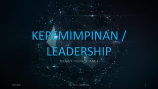 KEPEMIMPINAN /
LEADERSHIP
2019/8/26 Ima Siti N - Leadership 1
 