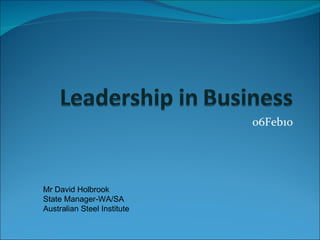 06Feb10 Mr David Holbrook  State Manager-WA/SA  Australian Steel Institute 