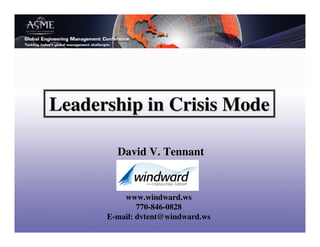 Leadership in Crisis Mode

        David V. Tennant


          www.windward.ws
              770-846-0828
      E-mail: dvtent@windward.ws
 
