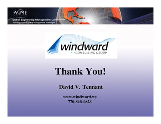 Thank You!
David V. Tennant
 www.windward.ws
   770-846-0828
 