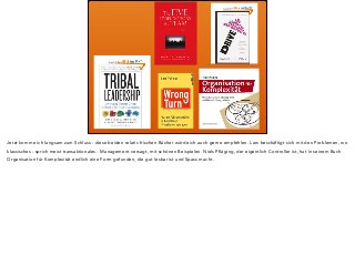 Jetzt komme ich langsam zum Schluss - diese beiden relativ frischen Bücher würde ich auch gerne empfehlen. Lars beschäftigt sich mit den Problemen, wo 
klassisches - sprich meist transaktionales - Management versagt, mit schönen Beispielen. Niels Pfläging, der eigentlich Controller ist, hat in seinem Buch 
Organisation für Komplexität endlich eine Form gefunden, die gut lesbar ist und Spass macht. 
 