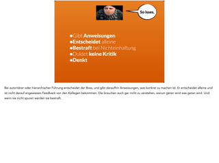 •gehorchen 
•Plan erfüllen 
•bestraft werden 
•führt aus, denkt nicht 
•bezahlt nach/für Leistung 
! Ok! 
Die Aufgaben der Minions sind bei einem hierarchischen Führungsstil die Lieferung des Angeforderten. Sie denken nicht selbst, sondern führen aus was 
ihnen aufgetragen wurde. Sie denken nicht selbst, und werden nach Leistung bezahlt. 
 
