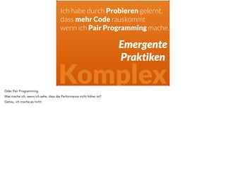 Wie nennt man das, 
wenn ein Team selbst 
seinen Prozess definiert? 
Komplex 
Und was passiert, wenn die Minions selbst Dinge probieren, erkennen und darauf reagieren, um herauszufinden welche Praktiken funktionieren und 
welche nicht? 
 