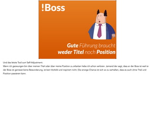 Wir bringe ich meinen eigenen 
Pointy Haired Boss dazu? 
Kennt jemand Dilbert? Kennt Ihr auch das Gefühl des Wiedererkennens der eigenen Arbeitswelt? 
Genau, viele Dilbert-Cartoons drehen sich um die Dysfunktionen, die aus der Divergenz zwischen Vorderbühne und Hinterbühne entstehen. Der Pointy 
Haired Boss glaubt etwas und in der Figur Dilbert wird dann der Kontrast zur Realität dargestellt. 
 
