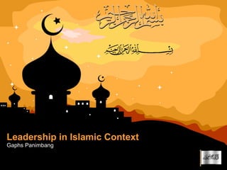 Leadership in Islamic Context
Gaphs Panimbang
 