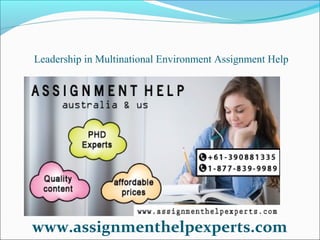 Leadership in Multinational Environment Assignment Help
www.assignmenthelpexperts.com
 