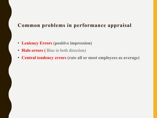Common problems in performance appraisal
• Leniency Errors (positive impression)
• Halo errors ( Bias in both direction)
•...