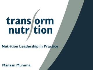 Nutrition Leadership in Practice
Manaan Mumma
 