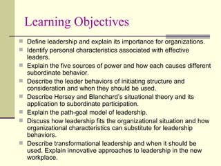 Learning Objectives <ul><li>Define leadership and explain its importance for organizations. </li></ul><ul><li>Identify per...