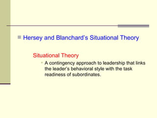 <ul><li>Hersey and Blanchard’s Situational Theory </li></ul><ul><li>Situational Theory </li></ul><ul><ul><ul><ul><li>A con...