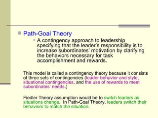 <ul><li>Path-Goal Theory </li></ul><ul><ul><ul><li>A contingency approach to leadership specifying that the leader’s respo...