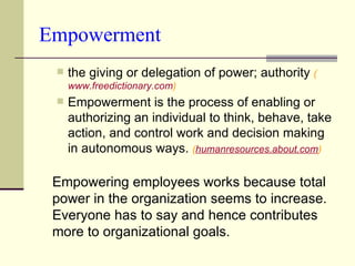 Empowerment <ul><ul><li>the giving or delegation of power; authority  ( www.freedictionary.com ) </li></ul></ul><ul><ul><l...