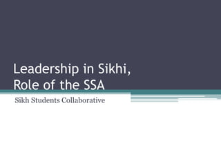 Leadership in Sikhi, Role of the SSA Sikh Students Collaborative 