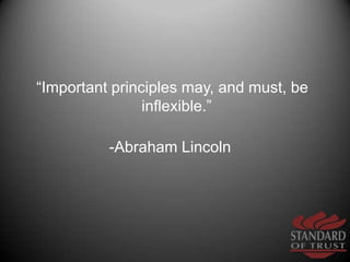 “Important principles may, and must, be inflexible.” <br />-Abraham Lincoln   <br />