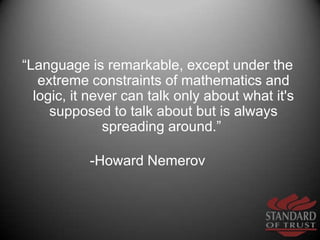 “Language is remarkable, except under the extreme constraints of mathematics and logic, it never can talk only about what ...