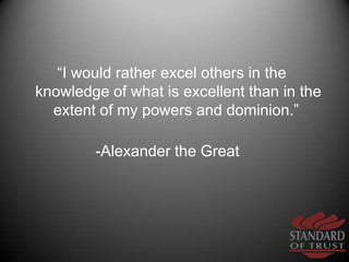 “I would rather excel others in the knowledge of what is excellent than in the extent of my powers and dominion.” <br />-A...