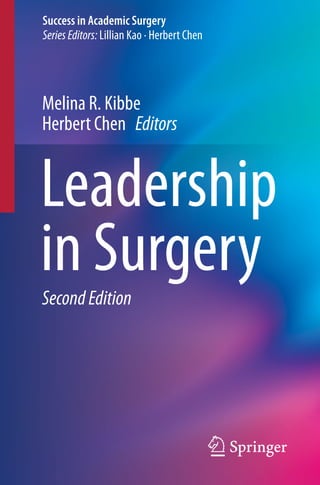 Series Editors: Lillian Kao · Herbert Chen
Success in Academic Surgery
Melina R. Kibbe
Herbert Chen Editors
Leadership
in SurgerySecondEdition
 