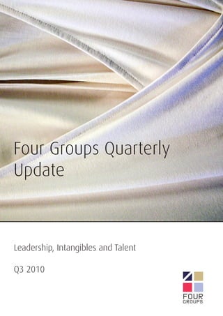 Four Groups Quarterly
Update



Leadership, Intangibles and Talent

Q3 2010
 